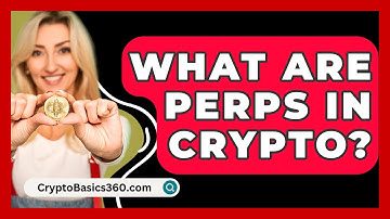 What Are Perps In Crypto? - CryptoBasics360.com