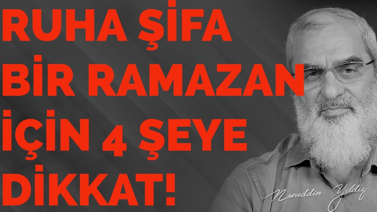 RUHA ŞİFA BİR RAMAZAN İÇİN 4 ŞEYE DİKKAT! | Nureddin Yıldız
