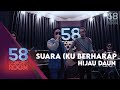 Suara (Ku Berharap) - HIJAU DAUN (Live at 58 Concert Room)