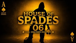 MID-TEMPO MIX | HOUSE OF SPADES EP 06 | ACE OF SPADES ♠️ 