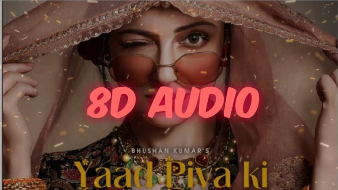 Yaad Piya Ki Aane Lagi 8D AUDIO Neha Kakkar Tanishk Bagchi
