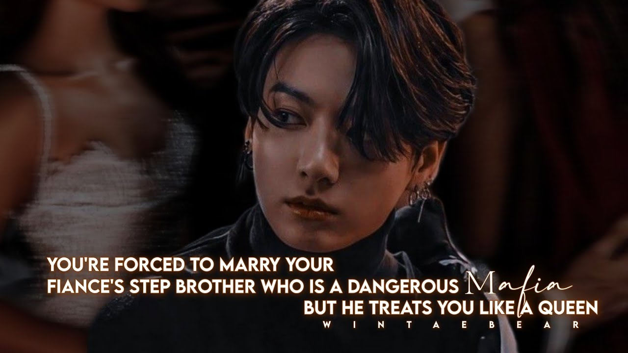 You're Forced To Marry Your Fiance's Step Bro Who Is A dangerous Mafia But He Treat You Like A Queen