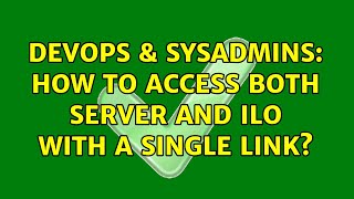 DevOps & SysAdmins: How to access both server and ILO with a single link? Wealth