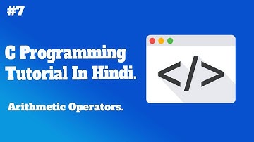 Arithmetic Operators in C | C programming Tutorial in Hindi | #7