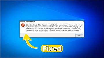 Fix Location Is Not Available: C:\Windows\system32\config\systemprofile\Desktop Is Unavailable 2024