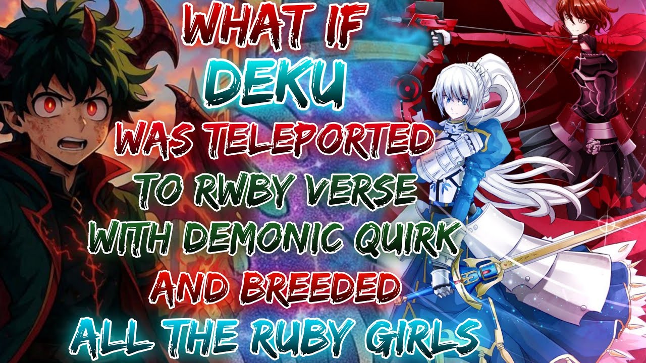 What If Deku Was Teleported To RWBY Verse With Demonic Quirk And Breeded All The RUBY Girls