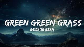 George Ezra - Green Green Grass (Lyrics)  | 15p Lyrics/Letra