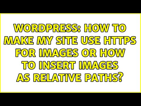 Wordpress: How to make my site use HTTPS for images or how to insert images as relative paths?