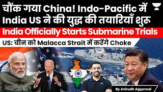 India US start secret preparations in Indo-Pacific. India starts submarine trials. Malacca Strait