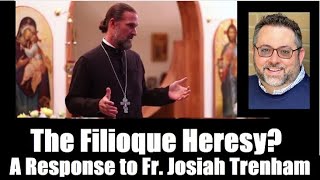 The Filioque Heresy? A Response to Fr. Josiah Trenham w/ Nathaniel McCallum