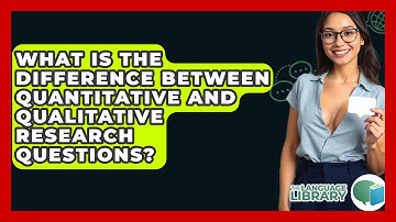 What Is The Difference Between Quantitative And Qualitative Research Questions?