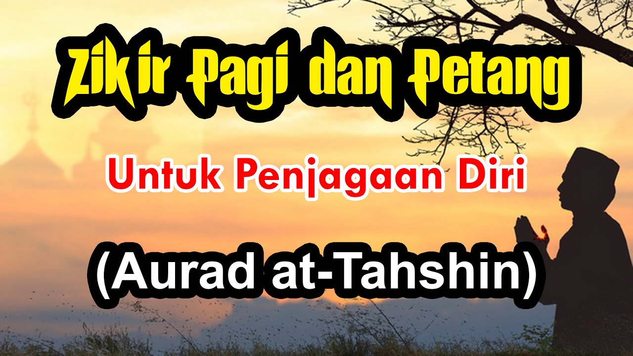 Aurad Tahshin, Zikir Pagi dan Petang Untuk Penjagaan Diri