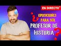 ¿CÓMO ES una oposición para ser PROFESOR DE HISTORIA?