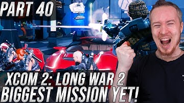 Our Biggest Mission Yet! | XCOM 2: Long War 2 | Part 40