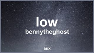 bennytheghost - Low