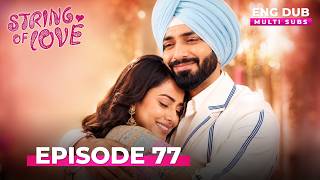 STRINGS OF LOVE | Full Episode 77  | MULTI SUBS | Indian Series English Dubbed #EP77