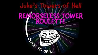 Remorseless Tower Roulette! [Jukes Towers of Hell]