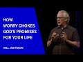 How Worry Chokes God's Promises For Your Life - Bill Johnson (Sermon Clip) | Bethel Church