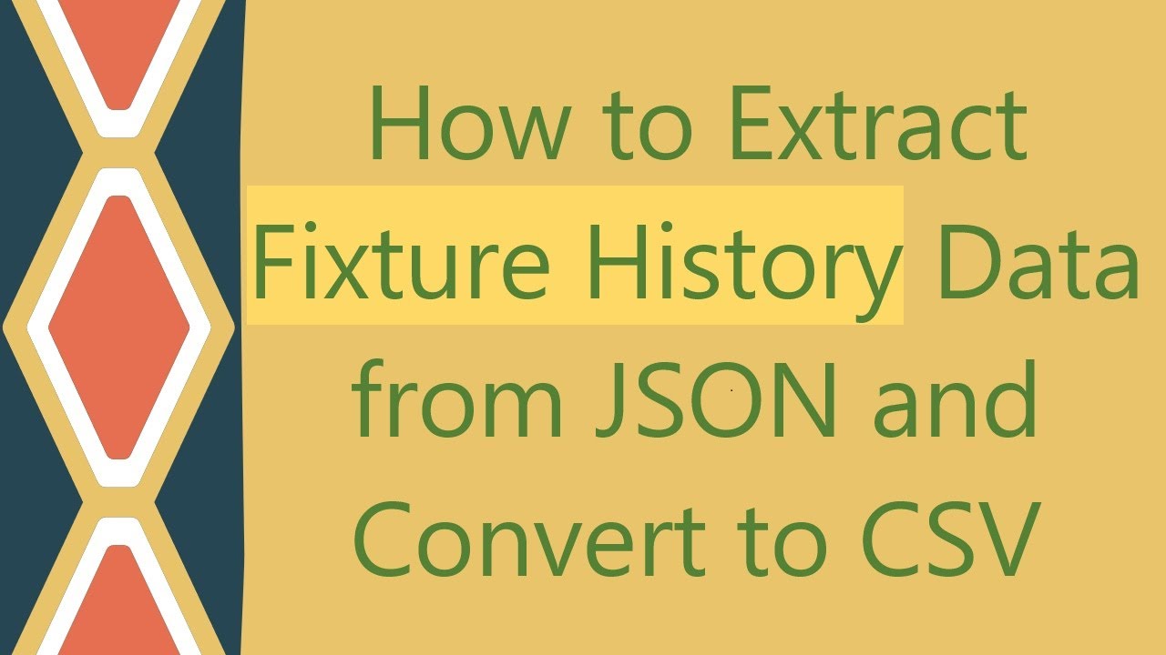 How to Extract Fixture History Data from JSON and Convert to CSV - YouTube
