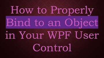 How to Properly Bind to an Object in Your WPF User Control