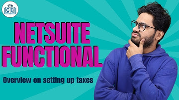 Overview on Setting Up Taxes in NetSuite Functional | NetSuite Functional Training | CyberBrainer