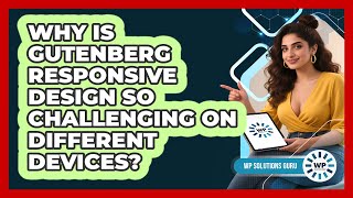 Why Is Gutenberg Responsive Design So Challenging On Different Devices? - WP Solutions Guru