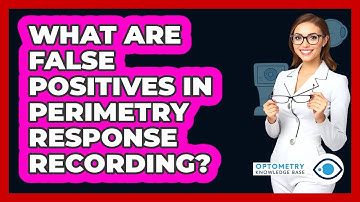 What Are False Positives In Perimetry Response Recording?
