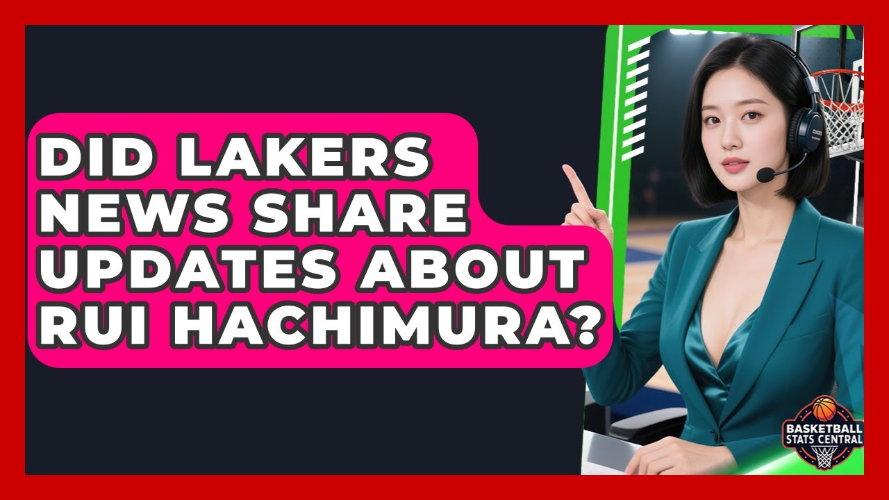 Did Lakers News Share Updates About Rui Hachimura? | Basketball Stats Central News