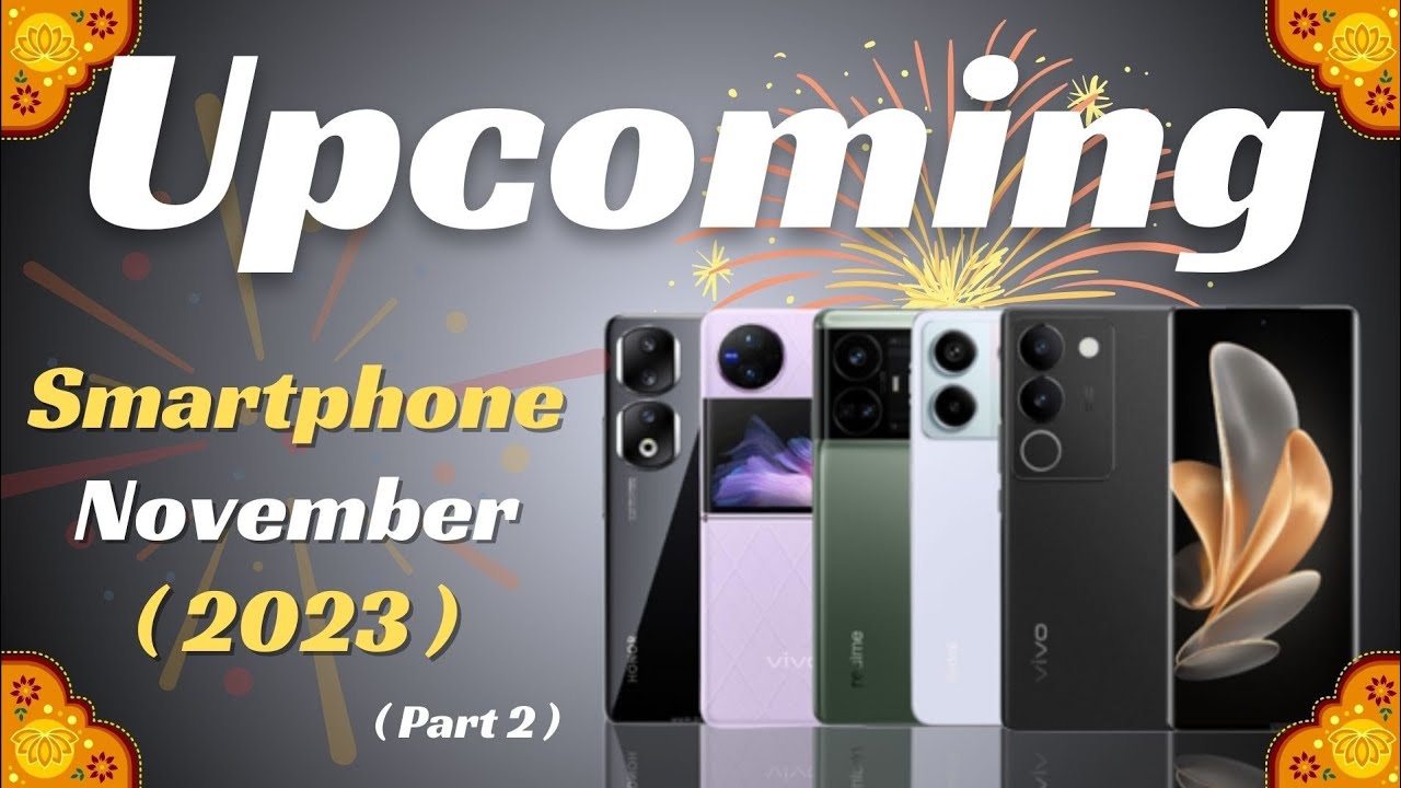 Top 5 Upcoming Mobile Phone November 2023 ? Specs, Price, Launch date ...