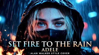 Set Fire To The Rain – Adele (Alan Walker Style Cover) | Cinematic EDM Remix
