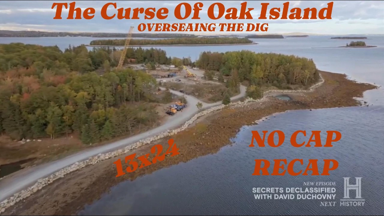 The Curse Of Oak Island OVERSEAING THE DIG 13x24 NO CAP RECAP #moneypit  #azores #lot5 #lot8 #history