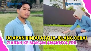 UCAPAN RINDU ATALIA PRARATYA JELANG VONIS CERAI RIDWAN KAMIL, ZIARAH KE MAKAM ANAKNYA ERIL