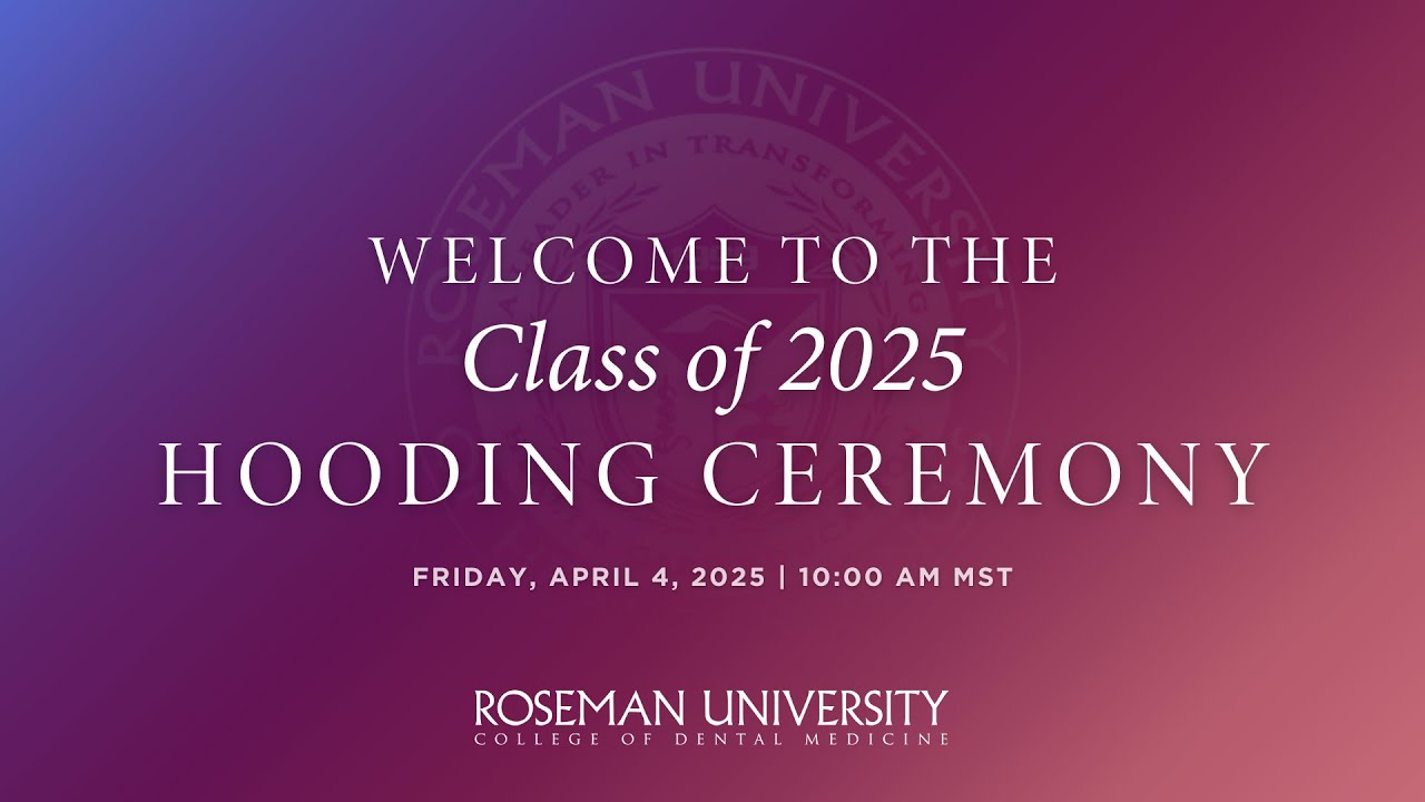 Roseman College of Dental Medicine Hooding Ceremony South Jordan 2025