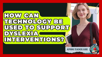How Can Technology Be Used To Support Dyslexia Interventions? - Aspiring Teacher Guide