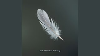 Every Day Is a Blessing