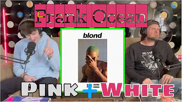 DAD Reacts To FRANK OCEAN "Pink + White"