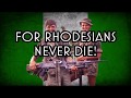 Rhodesians Never Die (Reupload)