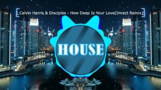 Calvin Harris & Disciples - How Deep Is Your Love(Invect Remix)
