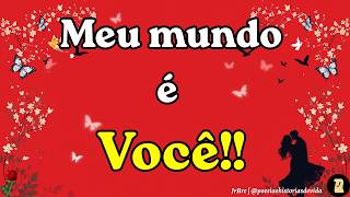 Meu Mundo é Você | Sem você nada tem sentido ❤️ Poesia de Amor 🌹