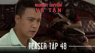 NGHIỆT DUYÊN VÔ TẬN - Teaser 48 | Chúng ta của tương lai | Phim Việt Nam hay nhất 2024