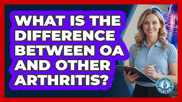 What Is The Difference Between OA And Other Arthritis?