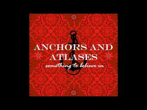 Anchors & Atlases - Something To Believe In