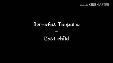 Lirik Bernafas Tanpamu -last child