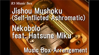 Jishou Mushoku(Self-Inflicted Achromatic)/Nekobolo feat. Hatsune Miku [Music Box] Resimi