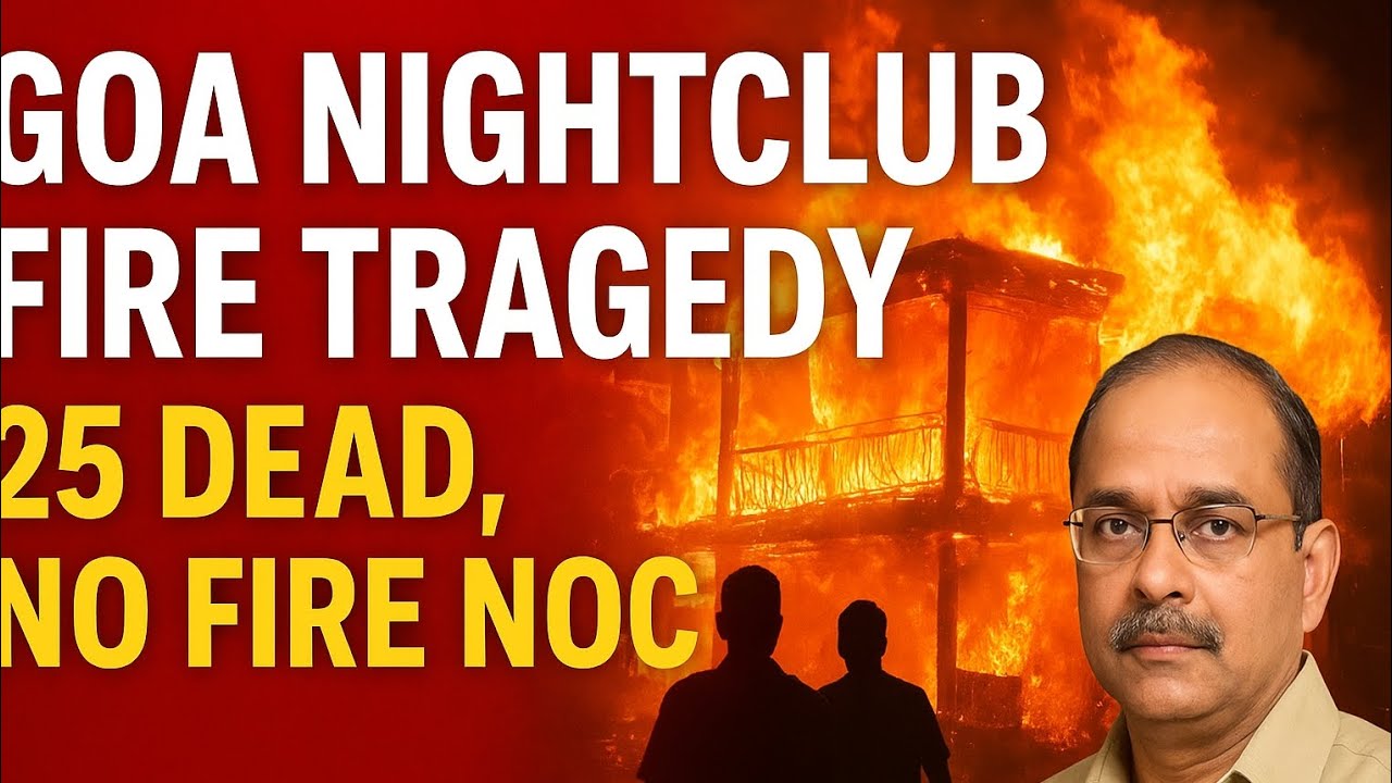 Goa Nightclub Fire Tragedy: 25 Dead | No Fire NOC | Full Truth Explained