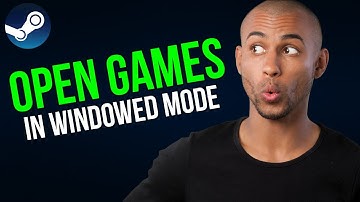 How To Open Steam Games In Windowed Mode - A to Z
