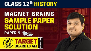 Magnet Brains Sample Paper Solution 2023 | Class 12 History (Paper 9) 2022-23
