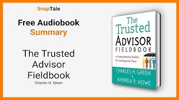 The Trusted Advisor Fieldbook by Charles H. Green: 11 Minute Summary