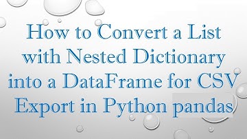 How to Convert a List with Nested Dictionary into a DataFrame for CSV Export in Python pandas
