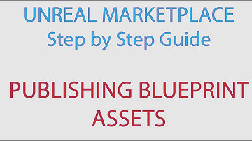 Publishing Blueprint Assets To Unreal Marketplace: A Step-by-step Guide